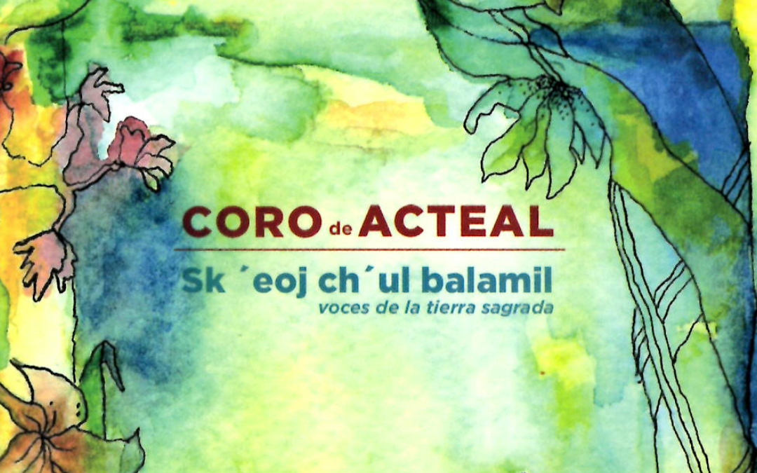 Coro de Acteal – Voces de La Tierra Sagrada